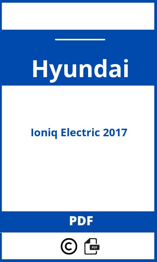 https://www.handleidi.ng/hyundai/ioniq-electric-2017/handleiding;hyundai ioniq 2017;Hyundai;Ioniq Electric 2017;hyundai-ioniq-electric-2017;hyundai-ioniq-electric-2017-pdf;https://autohandleidingen.com/wp-content/uploads/hyundai-ioniq-electric-2017-pdf.jpg;https://autohandleidingen.com/hyundai-ioniq-electric-2017-openen;323