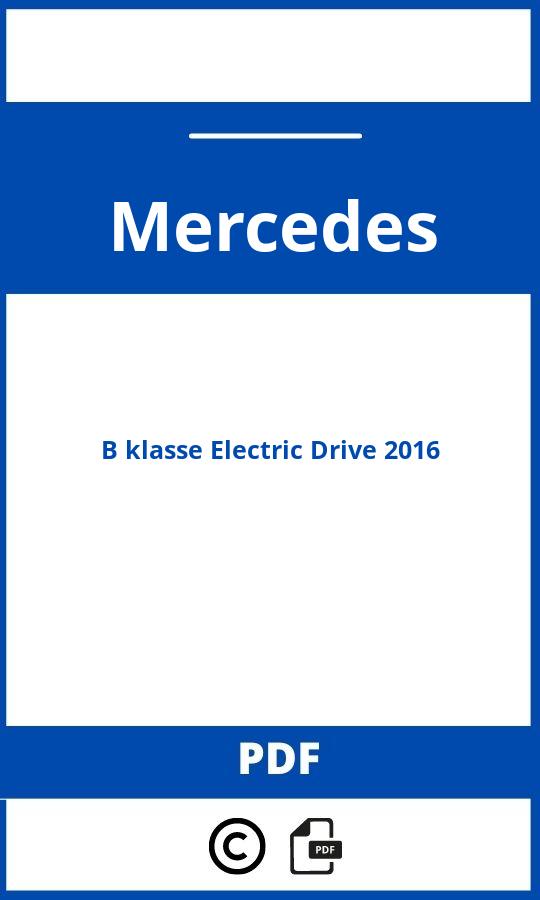 https://www.handleidi.ng/mercedes/b-class-electric-drive-2016/handleiding;mb b 2016;Mercedes;B klasse Electric Drive 2016;mercedes-b-klasse-electric-drive-2016;mercedes-b-klasse-electric-drive-2016-pdf;https://autohandleidingen.com/wp-content/uploads/mercedes-b-klasse-electric-drive-2016-pdf.jpg;https://autohandleidingen.com/mercedes-b-klasse-electric-drive-2016-openen;488