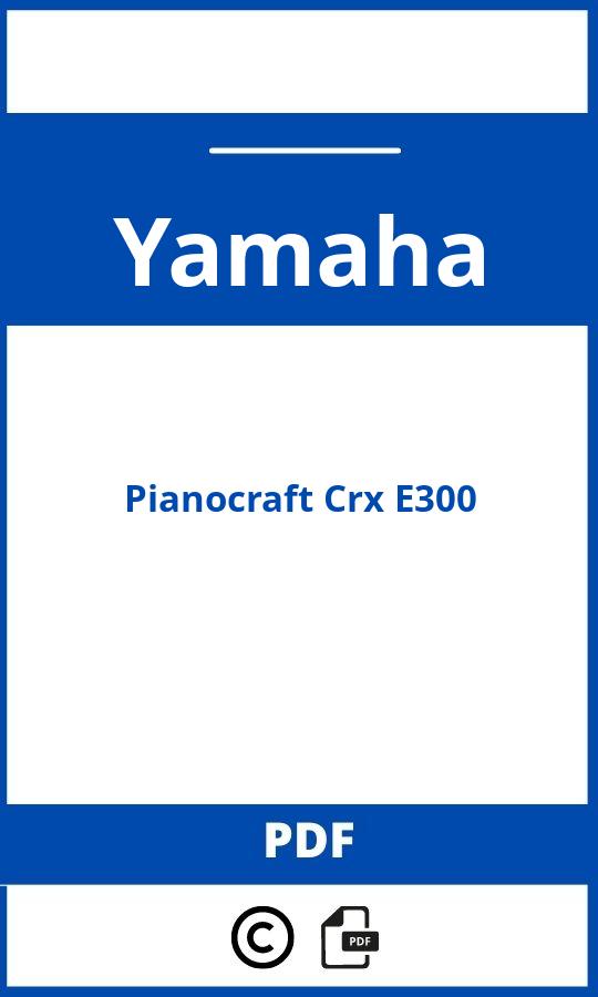 https://www.handleidi.ng/yamaha/pianocraft-crx-e300/handleiding;yamaha miniset;Yamaha;Pianocraft Crx E300;yamaha-pianocraft-crx-e300;yamaha-pianocraft-crx-e300-pdf;https://autohandleidingen.com/wp-content/uploads/yamaha-pianocraft-crx-e300-pdf.jpg;https://autohandleidingen.com/yamaha-pianocraft-crx-e300-openen;465